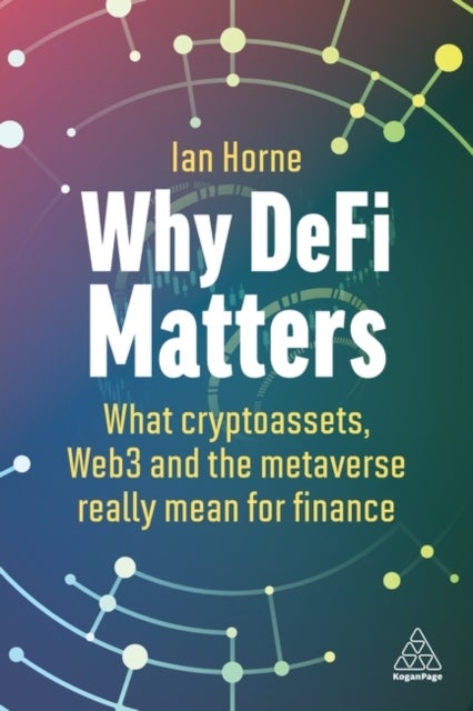 Why DeFi Matters - What Cryptoassets, Web3 and the Metaverse Really Mean for Finance