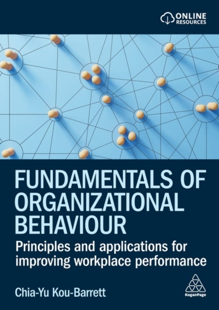 Fundamentals of Organizational Behaviour - Principles and Applications for Improving Workplace Performance