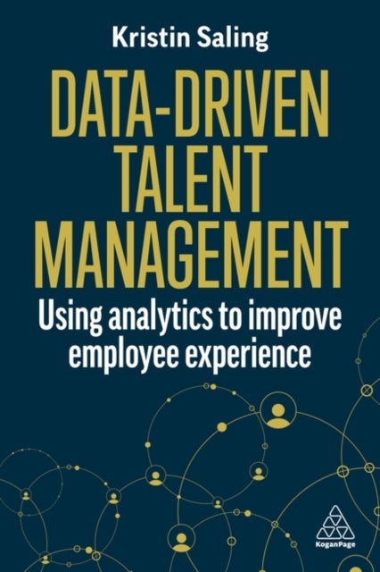 Data-Driven Talent Management - Using Analytics to Improve Employee Experience