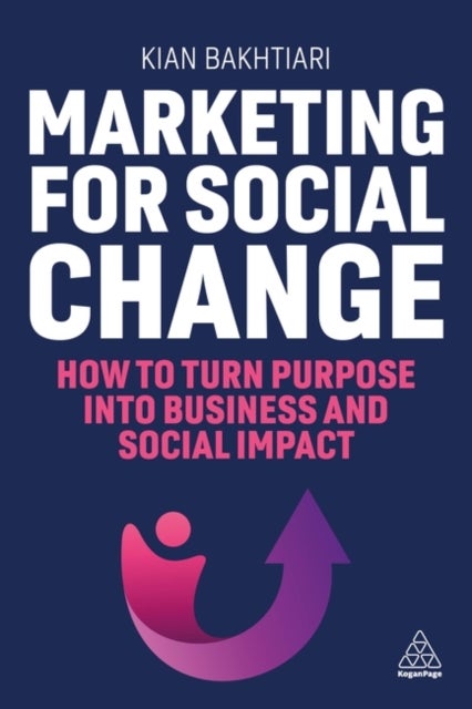 Marketing for Social Change - How to Turn Purpose into Business and Social Impact