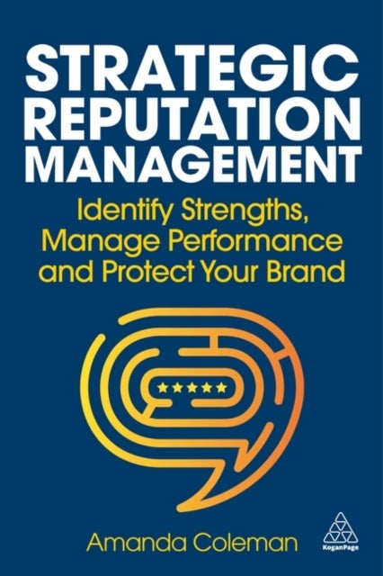 Strategic Reputation Management - Identify Strengths, Manage Performance and Protect Your Brand