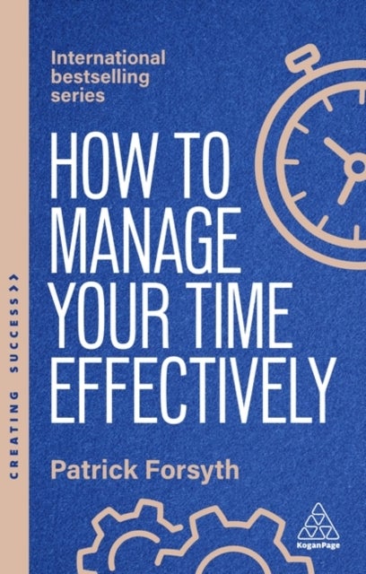 How to Manage Your Time Effectively - Be Organized, Productive and Get Things Done