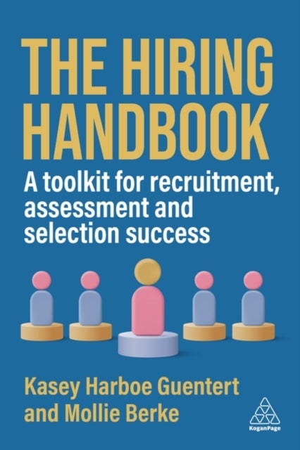 The Hiring Handbook - A Toolkit for Recruitment, Assessment, and Selection Success