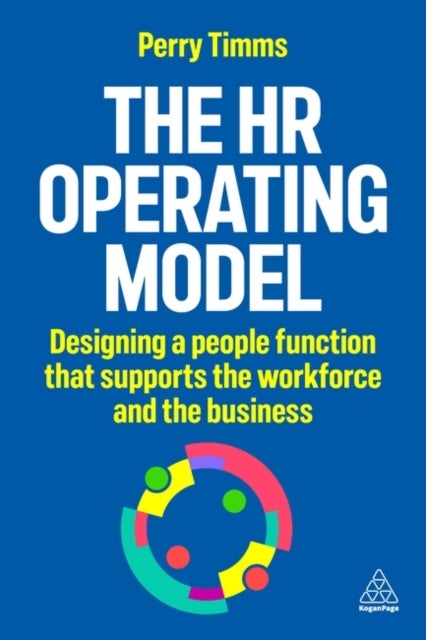 The HR Operating Model - Designing a People Function that Supports the Workforce and the Business