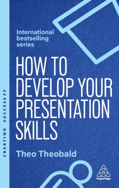 How to Develop Your Presentation Skills - Inspire and Inform with Clarity and Confidence