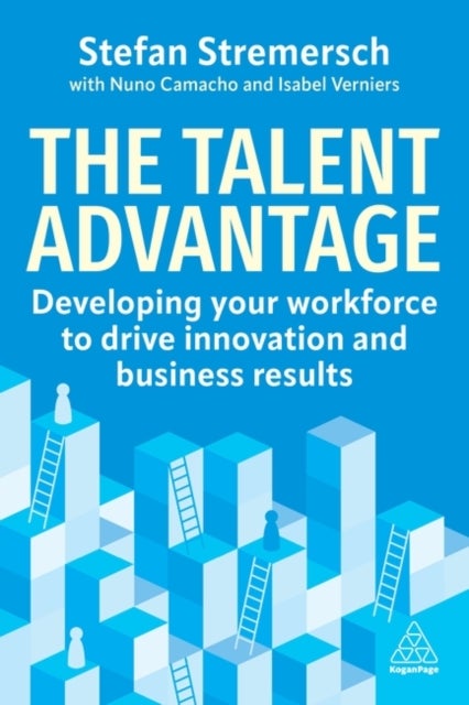 The Talent Advantage - Developing Your Workforce to Drive Innovation and Business Results