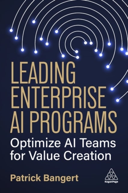 Leading Enterprise AI Programs - Optimize AI Teams for Value Creation