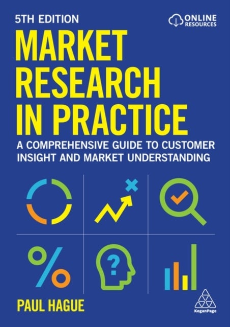 Market Research in Practice - A Comprehensive Guide to Customer Insight and Market Understanding