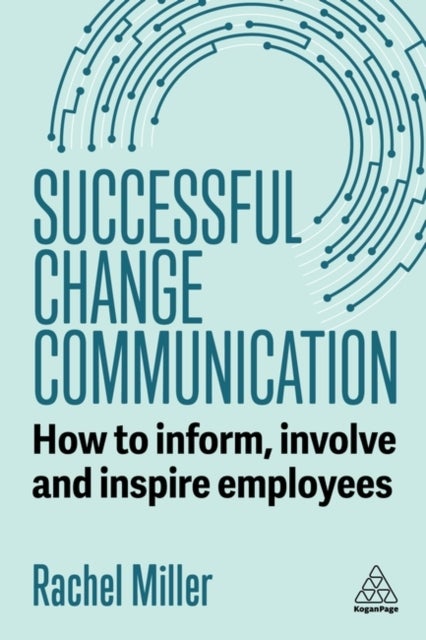 Successful Change Communication - How to Inform, Involve and Inspire Employees