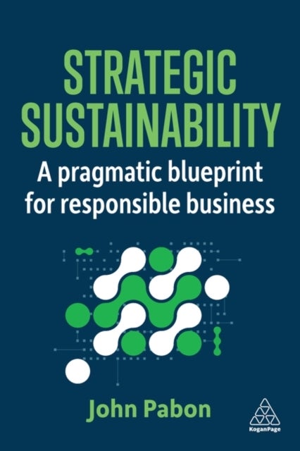 Strategic Sustainability - A Pragmatic Blueprint for Responsible Business