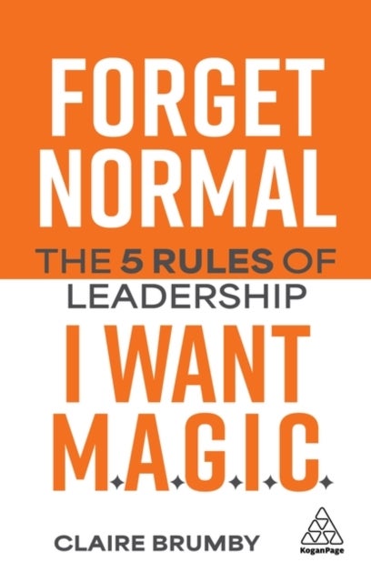 Forget Normal - I Want Magic - The 5 Rules of Leadership