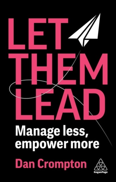Let Them Lead - Manage Less, Empower More