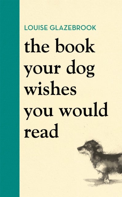 The Book Your Dog Wishes You Would Read - The bestselling guide for dog lovers