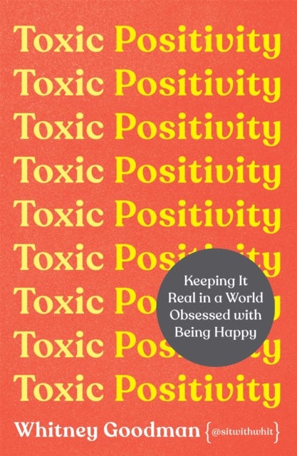 Toxic Positivity - How to embrace every emotion in a happy-obsessed world