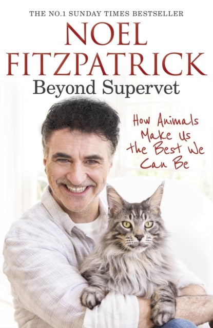 Beyond Supervet: How Animals Make Us The Best We Can Be - The New Number 1 Sunday Times Bestseller