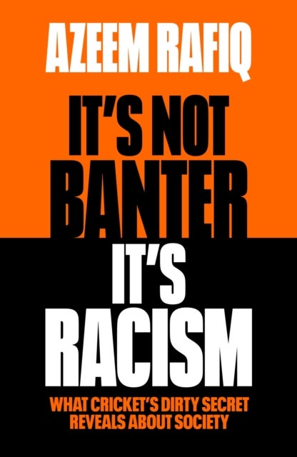 It¿s Not Banter, It¿s Racism - What Cricket’s Dirty Secret Reveals About Our Society