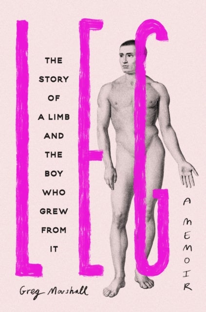 Leg - The Story of a Limb and the Boy Who Grew from It