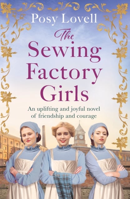 The Sewing Factory Girls - An uplifting and emotional tale of courage and friendship based on real events