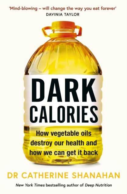 Dark Calories - How Vegetable Oils Destroy Our Health and How We Can Get It Back