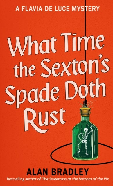 What Time the Sexton's Spade Doth Rust - A Flavia De Luce Novel