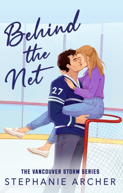 Behind The Net - A Grumpy Sunshine Hockey Romance (Vancouver Storm Book 1)