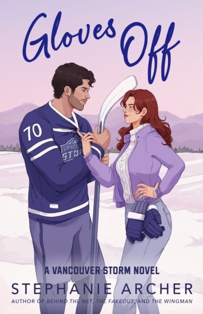 Gloves Off - The next spicy, laugh-out-loud hockey romance from TikTok sensation Stephanie Archer (Vancouver Storm 4)