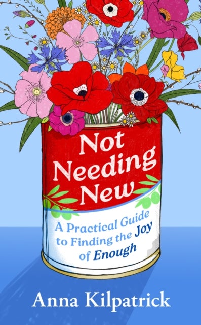 Not Needing New - A Practical Guide to Finding the Joy of Enough