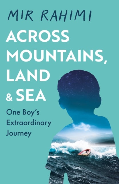 Across Mountains, Land and Sea - One Boy’s Extraordinary Journey