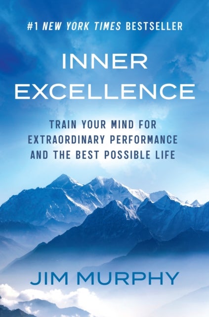Inner Excellence - Train Your Mind for Extraordinary Performance and the Best Possible Life