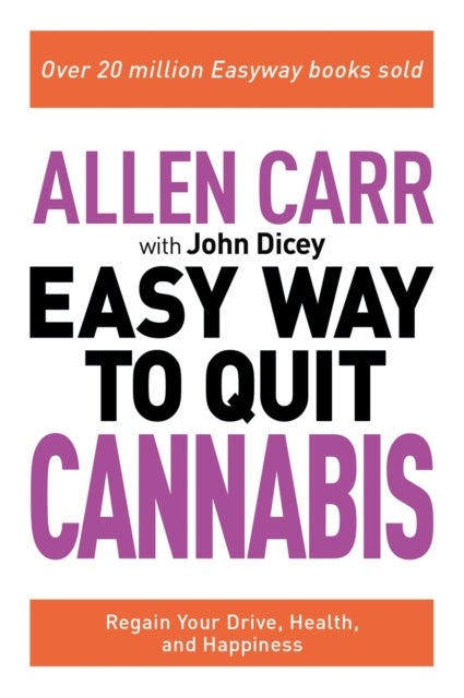 Allen Carr: The Easy Way to Quit Cannabis - Regain your drive, health and happiness