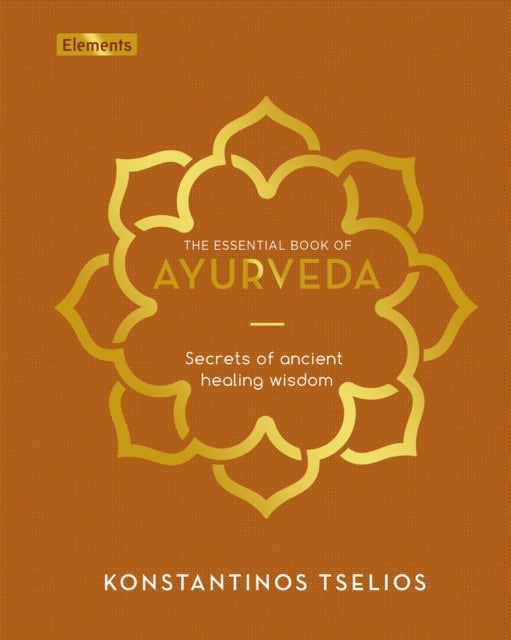 The Essential Book of Ayurveda - Secrets of Ancient Healing Wisdom