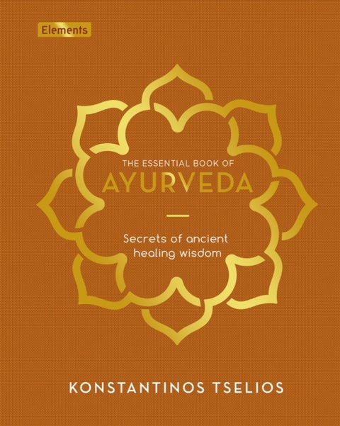 The Essential Book of Ayurveda - Secrets of Ancient Healing Wisdom