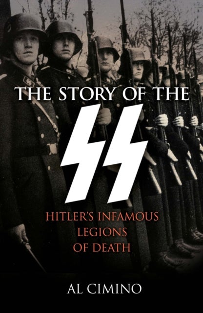 The Story of the SS - Hitler's Infamous Legions of Death