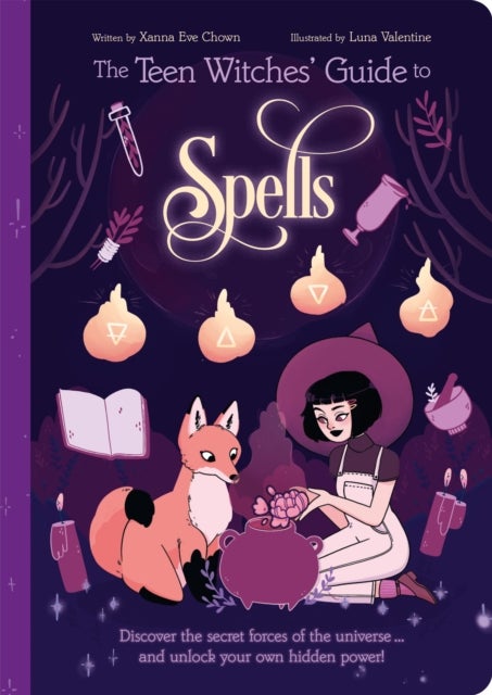 The Teen Witches' Guide to Spells - Discover the Secret Forces of the Universe... and Unlock your Own Hidden Power!