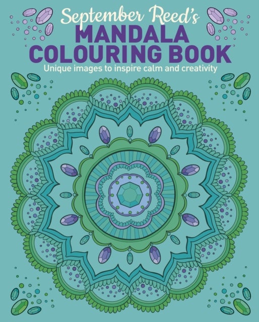 September Reed's Mandala Colouring Book - Unique Images to Inspire Calm and Creativity