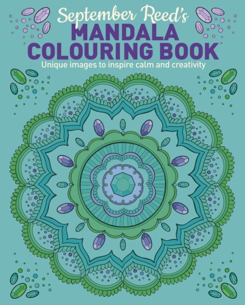 September Reed's Mandala Colouring Book - Unique Images to Inspire Calm and Creativity