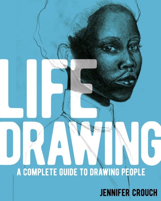 Life Drawing - A Complete Guide to Drawing People
