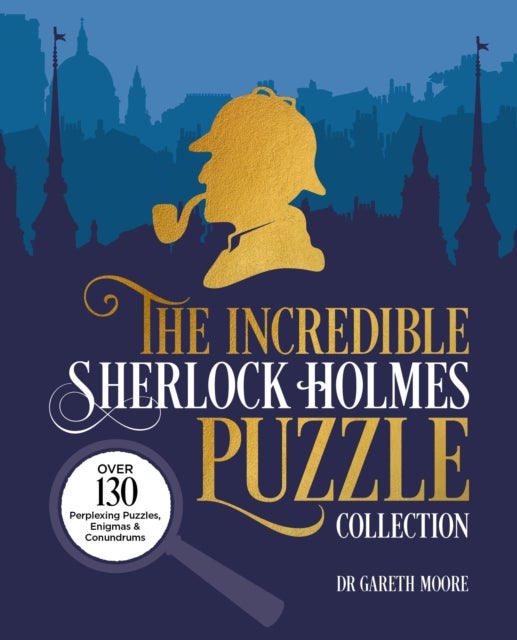 The Incredible Sherlock Holmes Puzzle Collection - Over 130 Perplexing Puzzles, Enigmas and Conundrums