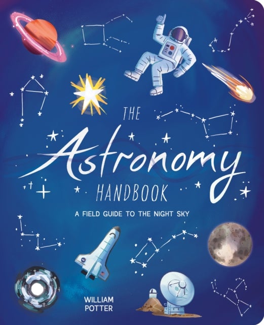 The Astronomy Handbook - A Field Guide to the Night Sky