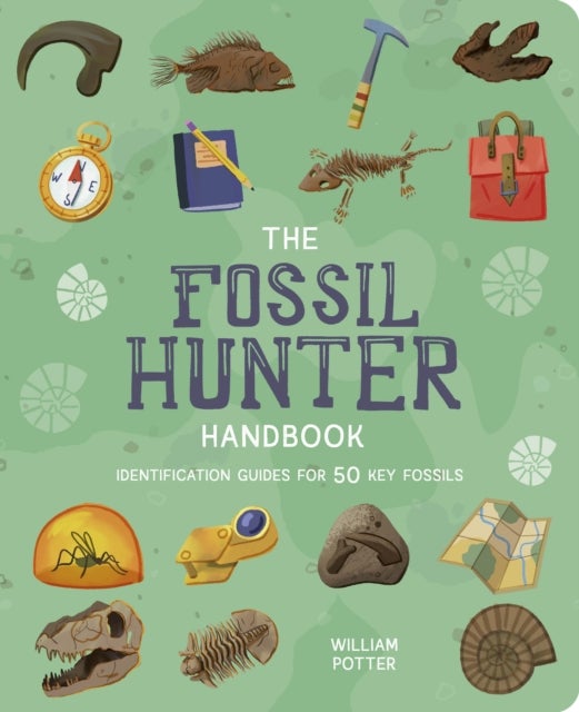 The Fossil Hunter Handbook - Identification Guides for 50 Key Fossils