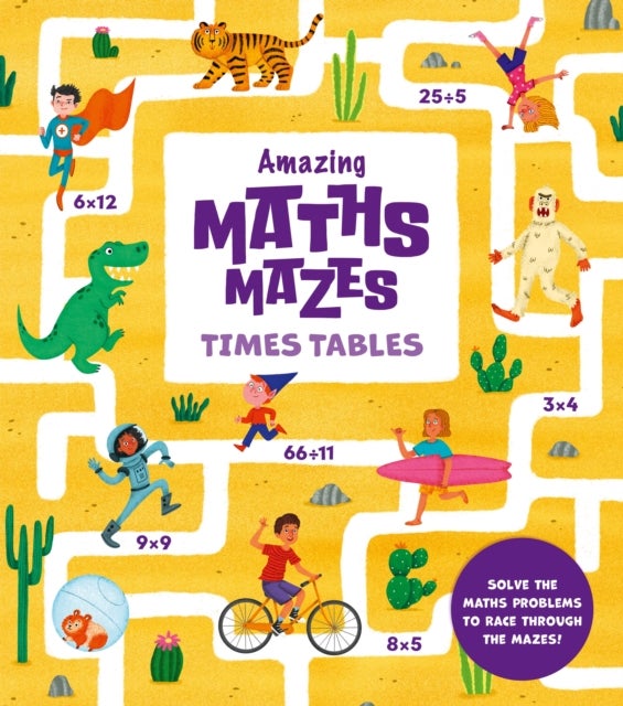 Amazing Maths Mazes: Times Tables - Solve the Maths Problems to Race Through the Mazes!