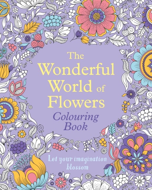 The Wonderful World of Flowers Colouring Book - Let your imagination blossom