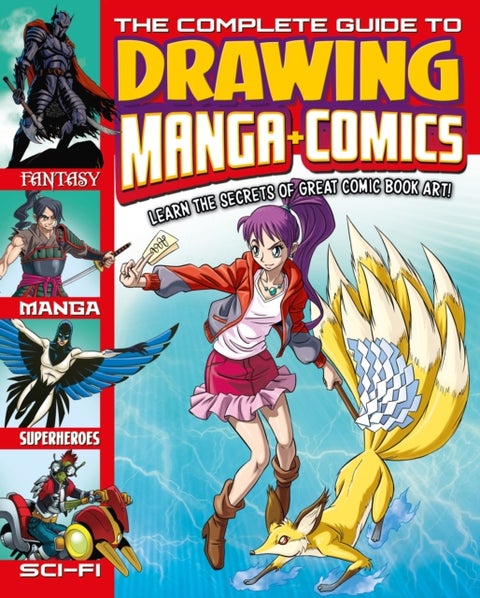 The Complete Guide to Drawing Manga + Comics - Learn the Secrets of Great Comic Book Art!