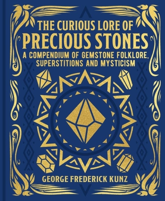 The Curious Lore of Precious Stones - A Compendium of Gemstone Folklore, Superstitions and Mysticism