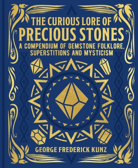 The Curious Lore of Precious Stones - A Compendium of Gemstone Folklore, Superstitions and Mysticism