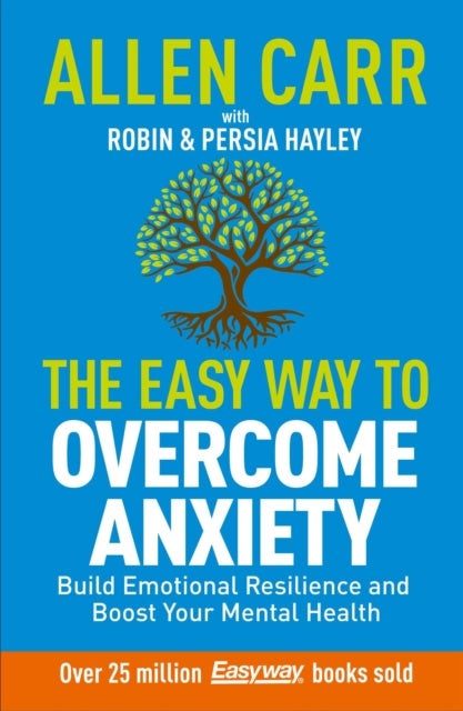Allen Carr: The Easy Way to Overcome Anxiety - Build Emotional Resilience and Boost Your Mental Health