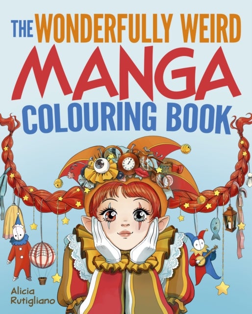 The Wonderfully Weird Manga Colouring Book - Over 45 Images to Colour