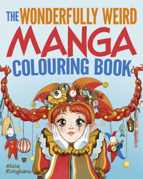 The Wonderfully Weird Manga Colouring Book - Over 45 Images to Colour