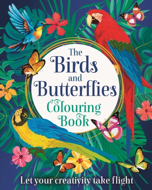 The Birds and Butterflies Colouring Book - Let your creativity take flight