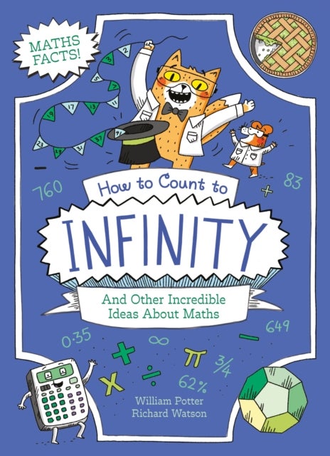 How to Count to Infinity and Other Incredible Ideas About Maths